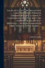 Sacra Rituum Congregatione ... Card. Nigronio Ponente Oxomen Beatificationis Et Canonizationis Ven. Servi Dei Joannis De Palafox Et Mendoza ... Novum