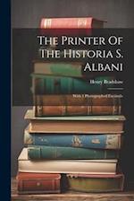The Printer Of The Historia S. Albani: With 1 Photographed Facsimile 
