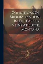 Conditions Of Mineralization In The Copper Veins At Butte, Montana 