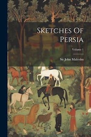 Sketches Of Persia; Volume 1