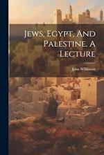 Jews, Egypt, And Palestine. A Lecture 