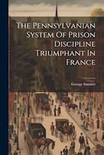 The Pennsylvanian System Of Prison Discipline Triumphant In France 