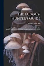 The Fungus-hunter's Guide: And Field Memorandumbook. With Analytical Keys To The Orders And Genera, Illustrated, And Notes Of Important Species 