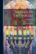 The Feast Of Tabernacles: A Poem For Music 