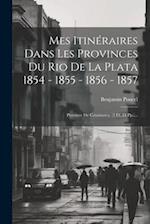 Mes Itinéraires Dans Les Provinces Du Rio De La Plata 1854 - 1855 - 1856 - 1857