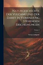 Naturgeschichte Der Vulcane Und Der Damit In Verbindung Stehenden Erscheinungen; Volume 2 