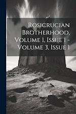 Rosicrucian Brotherhood, Volume 1, Issue 1 - Volume 3, Issue 1 