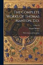 The Complete Works Of Thomas Manton, D.d.: With A Memoir Of The Author; Volume 20 