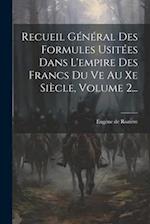 Recueil Général Des Formules Usitées Dans L'empire Des Francs Du Ve Au Xe Siècle, Volume 2...