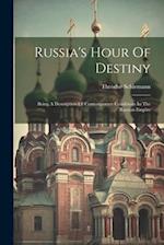 Russia's Hour Of Destiny: Being A Description Of Contemporary Conditions In The Russian Empire 