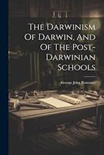 The Darwinism Of Darwin, And Of The Post-darwinian Schools 