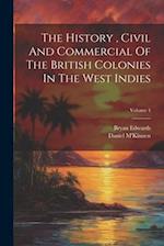 The History , Civil And Commercial Of The British Colonies In The West Indies; Volume 4 