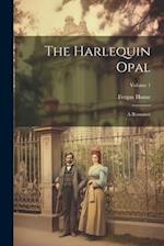 The Harlequin Opal: A Romance; Volume 1 