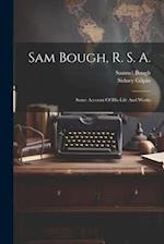 Sam Bough, R. S. A.: Some Account Of His Life And Works 