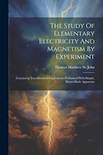 The Study Of Elementary Electricity And Magnetism By Experiment: Containing Two Hundred Experiments Performed With Simple, Home-made Apparatus 