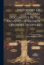 Inventory Of Original Documents In The Archives Of George Heriot's Hospital 
