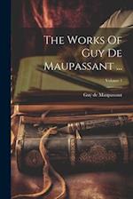 The Works Of Guy De Maupassant ...; Volume 1 