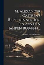 M. Alexander Castrén's Reiseerinnerungen aus den Jahren 1838-1844...