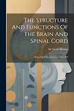 The Structure And Functions Of The Brain And Spinal Cord: Being The Fullerian Lectures For 189l 