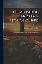 The Apostolic And Post-apostolic Times: Their Diversity And Unity In Life And Doctrines; Volume 2 