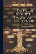 The Parish Registers Of Frostenden, Suffolk 