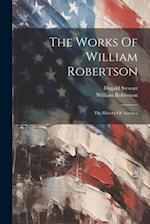 The Works Of William Robertson: The History Of America 