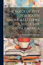 The Voice Of Pity For South America [afterw.] A Voice For South America 