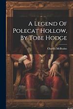 A Legend Of Polecat Hollow, By Tobe Hodge 