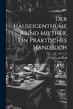 Der Hauseigenthümer und Miether, ein praktisches Handbuch