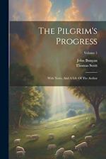 The Pilgrim's Progress: With Notes, And A Life Of The Author; Volume 1 