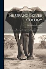 The Orange River Colony: An Illustrated, Historical, Descriptive And Commercial Review 