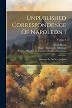 Unpublished Correspondence Of Napoleon I: Preserved In The War Archives; Volume 3 