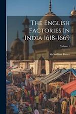 The English Factories In India 1618-1669; Volume 1 