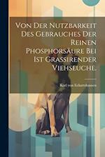 Von der Nutzbarkeit des Gebrauches der reinen Phosphorsäure bei ist grassirender Viehseuche.