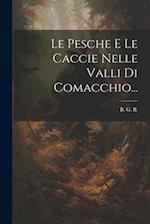 Le Pesche E Le Caccie Nelle Valli Di Comacchio...