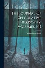 The Journal Of Speculative Philosophy, Volumes 1-15 
