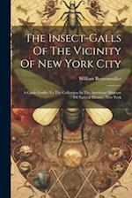 The Insect-galls Of The Vicinity Of New York City: A Guide Leaflet To The Collection In The American Museum Of Natural History, New York 