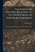 The Scripture History Relating To The Overthrow Of Sodom & Gomorrah: And To The Origin Of The Salt Sea Or Lake Of Sodom, Issue 5 
