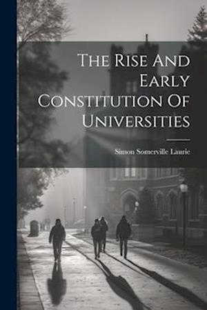 The Rise And Early Constitution Of Universities