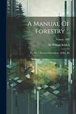 A Manual Of Forestry ...: Schlich, ". Practical Sylviculture. 2d Ed., Re; Volume 1897 