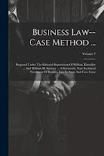 Business Law--case Method ...: Prepared Under The Editorial Supervision Of William Kixmiller ... And William H. Spencer ... A Systematic Non-technical