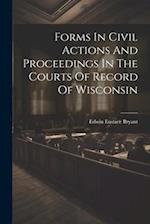 Forms In Civil Actions And Proceedings In The Courts Of Record Of Wisconsin 