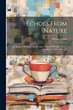 Echoes From Nature: A Collection Of Poems, Embracing A Reprint Of Other Verses, Published In 1844 And 1847 