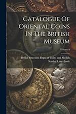 Catalogue Of Oriental Coins In The British Museum; Volume 9 