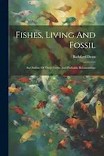 Fishes, Living And Fossil: An Outline Of Their Forms And Probable Relationships 