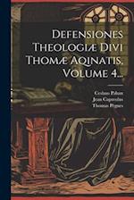 Defensiones Theologiæ Divi Thomæ Aqinatis, Volume 4...
