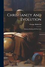 Christianity And Evolution: Modern Problems Of The Faith 
