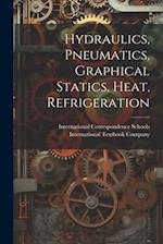Hydraulics, Pneumatics, Graphical Statics, Heat, Refrigeration 