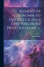 Elementi Di Astronomia Ad Uso Delle Scuole E Per Istruzione Privata, Volume 1...