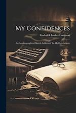 My Confidences: An Autobiographical Sketch Addressed To My Descendants 